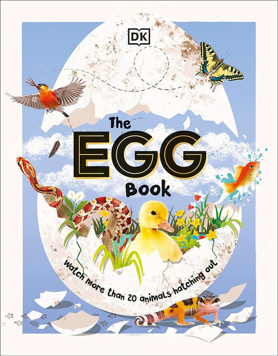 The Egg Book: See How Baby Animals Hatch, Step by Step!