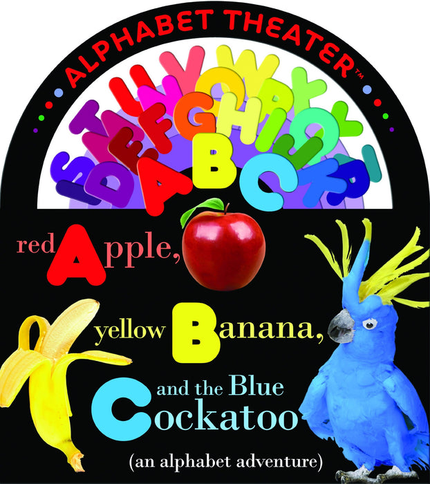 Red Apple, Yellow Banana and the Blue Cockatoo (an alphabet adventure) (ConceptTheater Book series) Board book