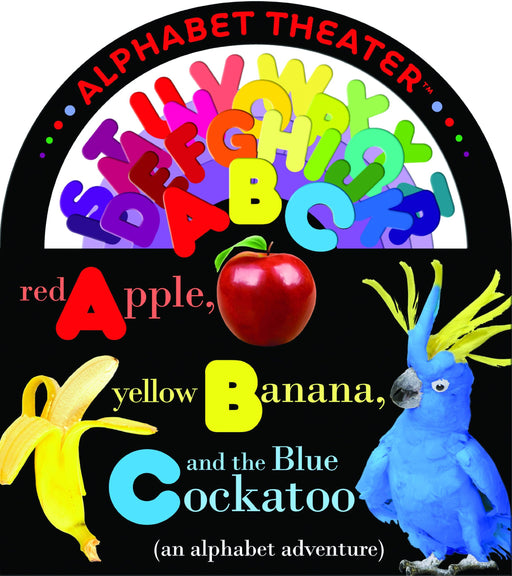 Red Apple, Yellow Banana and the Blue Cockatoo (an alphabet adventure) (ConceptTheater Book series) Board book